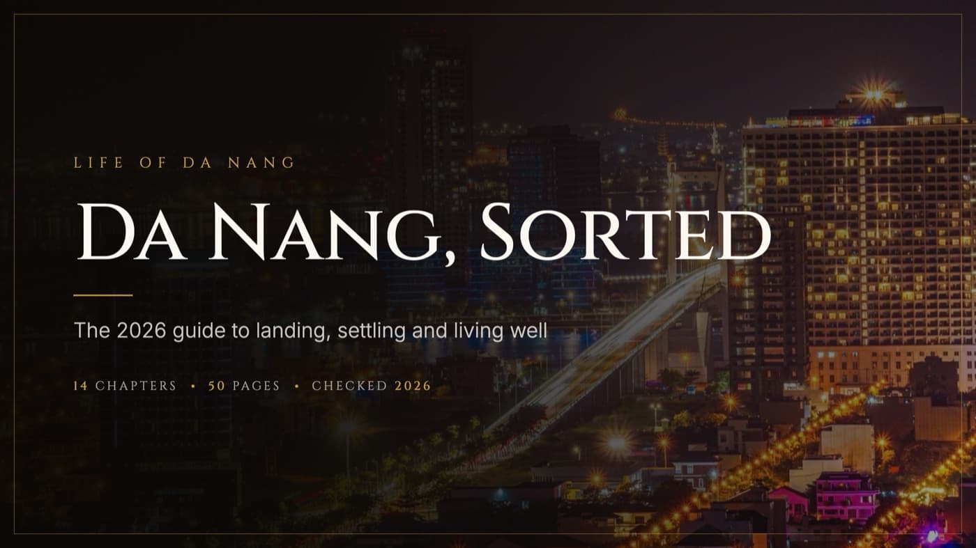 Da Nang, Sorted. The 2026 guide to landing, settling and living well